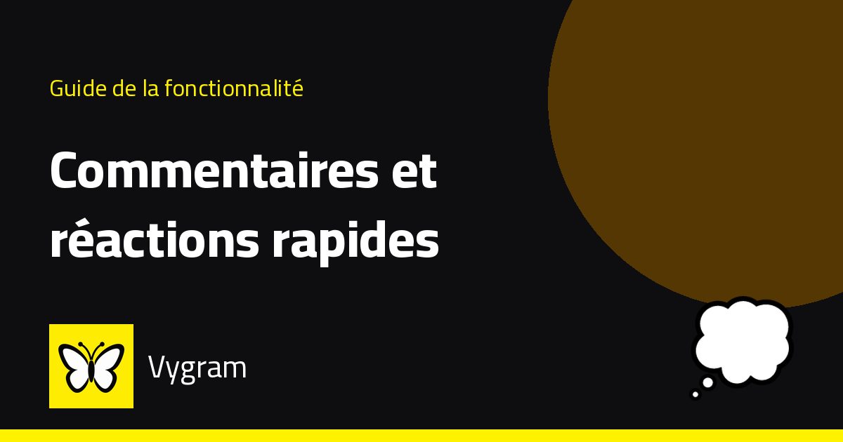 Commentaires et réactions rapides — Vygram