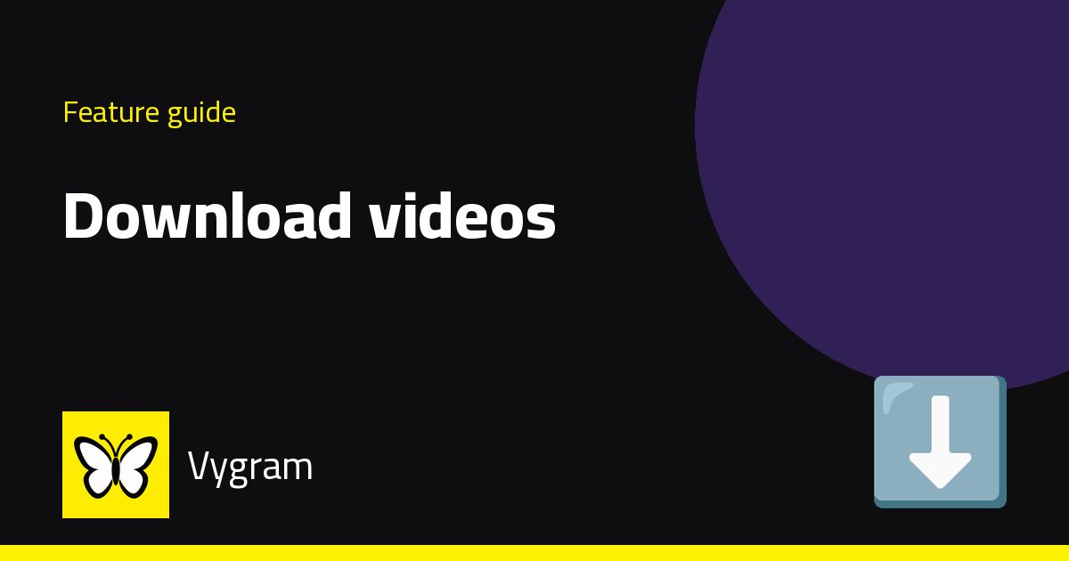 Download videos — Vygram