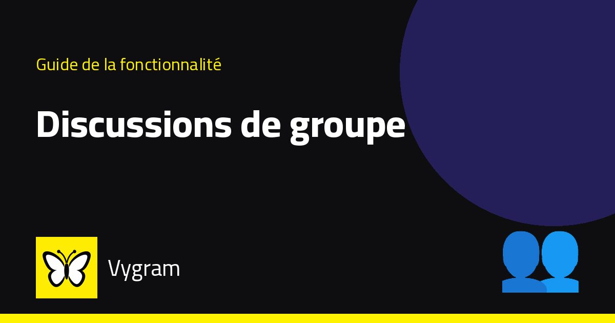 Discussions de groupe — Vygram