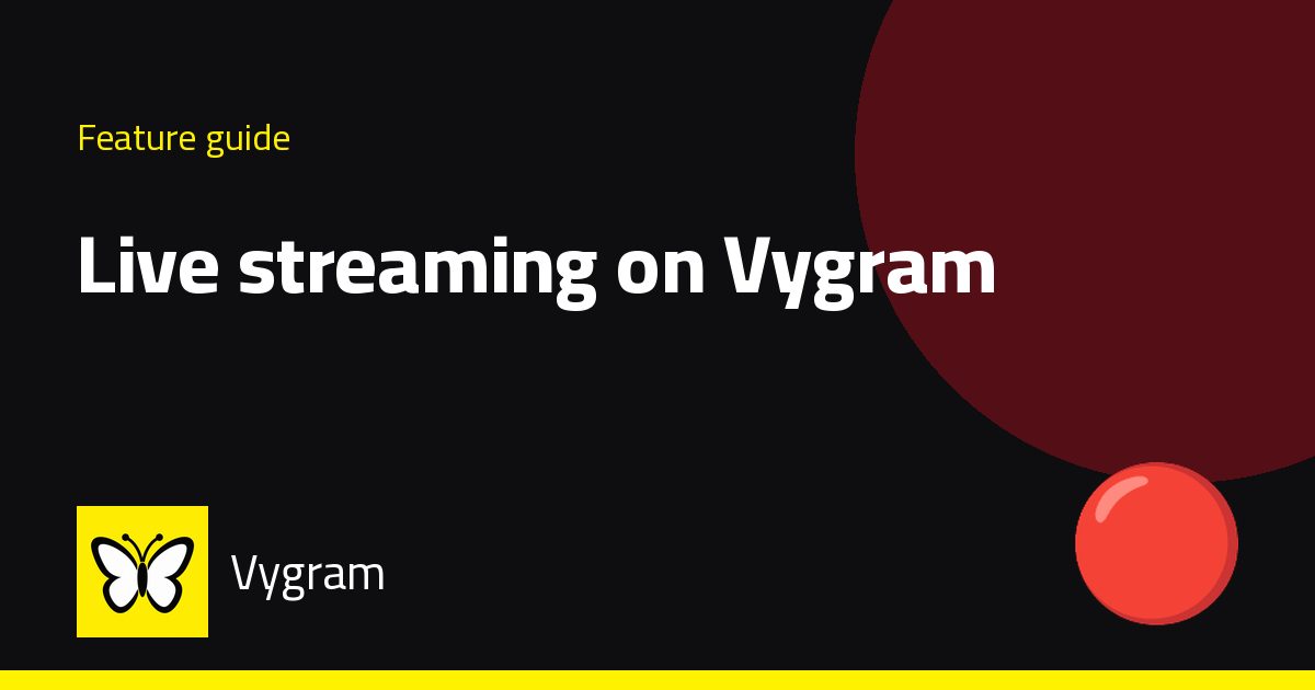 Live streaming on Vygram — Vygram