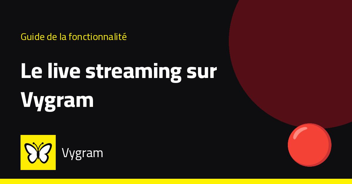 Le live streaming sur Vygram — Vygram