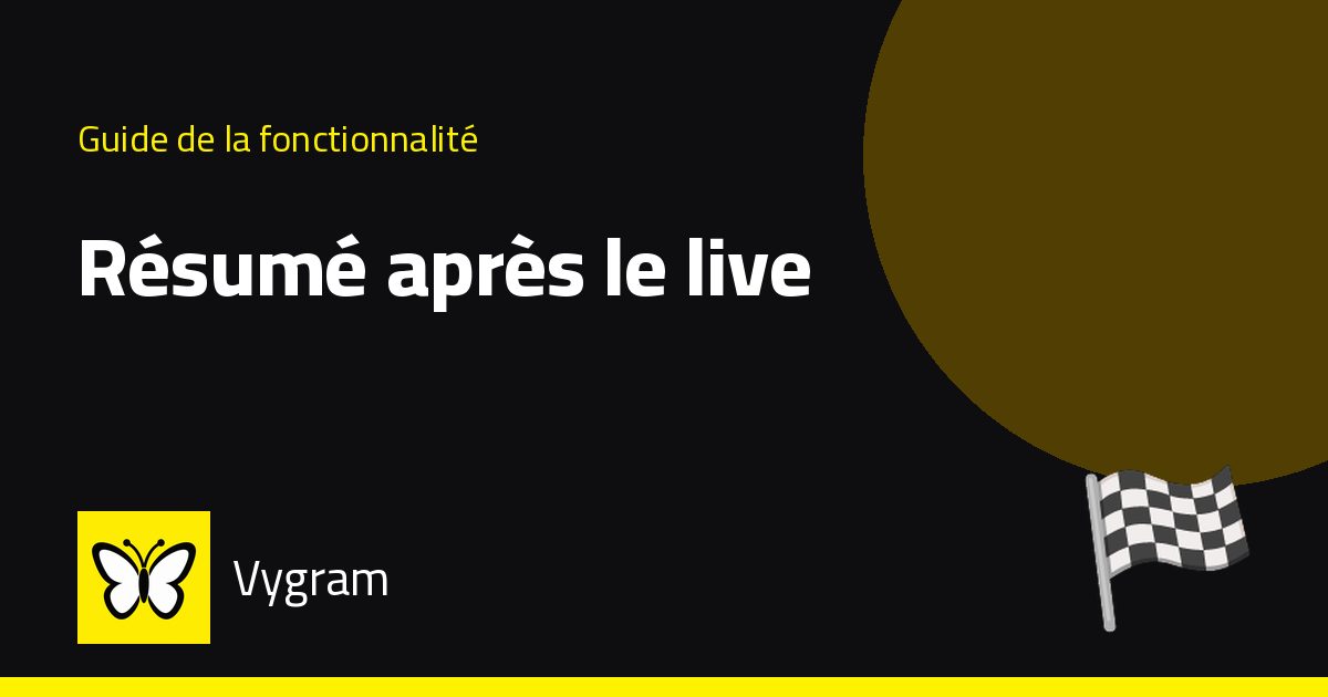 Résumé après le live — Vygram
