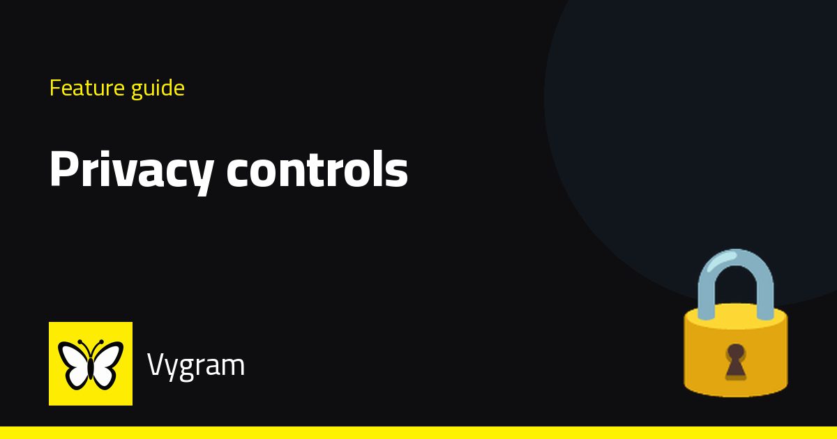 Privacy controls — Vygram