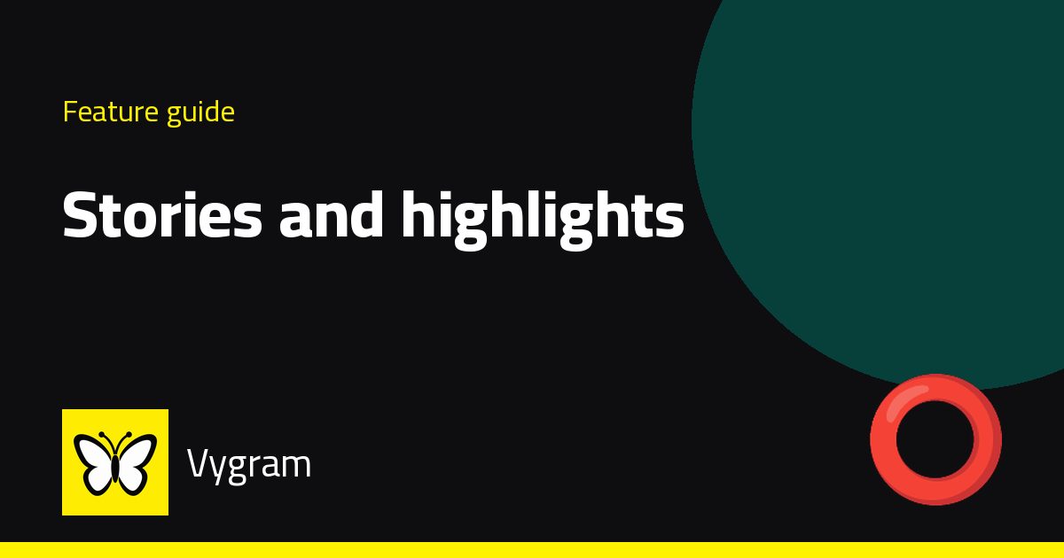 Stories and highlights — Vygram